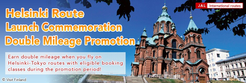 Helsinki Route Launch Commemoration Double Mileage Promotion. Earn double mileage when you fly on Helsinki-Tokyo routes with eligible booking classes during the promotion period!