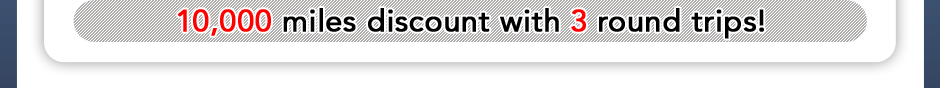 10,000 miles discount with 3 round trips!