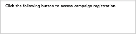 Click the following button to access campaign registration.