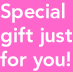 Special gift just for you!