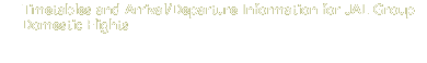Timetables and Arrival/Departure Information for JAL Group Domestic Flights