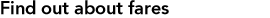 Find out about fares