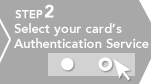 [Step2] Select your card&rsquo;s Authentication Service