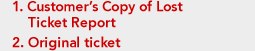 1. Customer&rsquo;s Copy of Lost Ticket Report
2. Original ticket