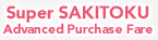 Super SAKITOKU Advanced Purchase Fare