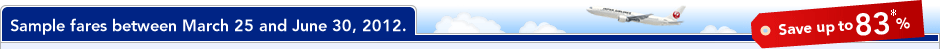 Sample fares between March 25 and June 30, 2012. Save up to 83%*