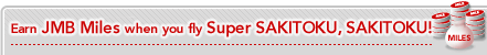Earn JMB Miles when you fly Super SAKITOKU, SAKITOKU