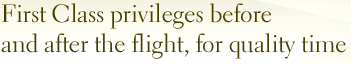 First Class privileges before and after the flight, for quality timet
