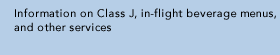 Information on Class J, in-flight beverage menus, and other services