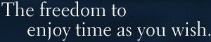 The freedom to enjoy time as you wish.