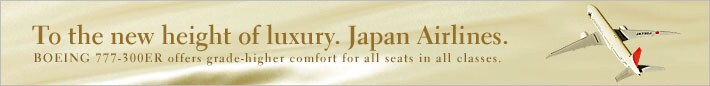 To the new height of luxury. Japan Airlines.
Enjoy our BOEING 777-300ER aircraft on four JAL transpacific routes.