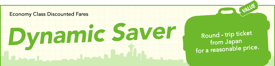 Economy Class Discounted Fares Dynamic Saver Round-trip ticket from Japan for a reasonable price.