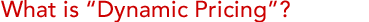 What is Dynamic Pricing?
