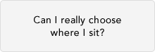 Can I really choose where I sit? 