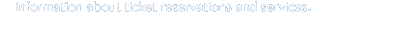 Information about ticket reservations and services.