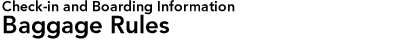 Check-in and Boarding Information Baggage Rules