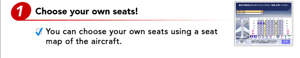 1. Choose your own seats! - You can choose your own seats using a seat map of the aircraft.