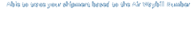 Able to trace your shipment based to the Air Waybill Number