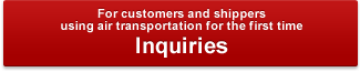 For customers and shippers using air transportation for the first time. Inquiries