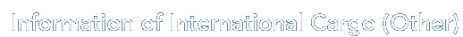 Information of International Cargo (Other)