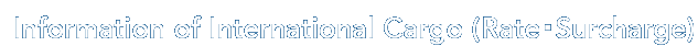 Information of International Cargo (Rate Surcharge)
