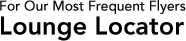 Lounge Locator - For Our Most Frequent Flyers