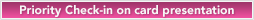 Priority Check-in on card presentation