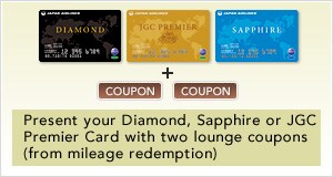 Present your Diamond, Sapphire or JGC Premier Card with two lounge coupons (from mileage redemption)