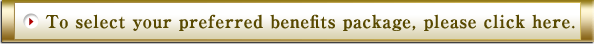 To select your preferred benefits package, please click here.
