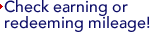 Check earning or redeeming mileage!