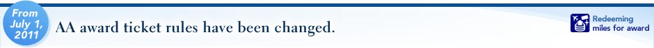 From July 1, 2011 AA award ticket rules have been changed. Redeeming miles for award