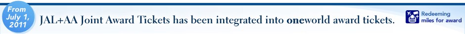 From July 1, 2011 JAL+AA Joint Award Tickets has been integrated into oneworld award tickets. Redeeming miles for award
