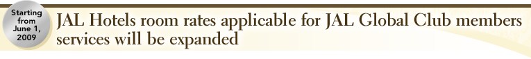 JAL Hotels room rates applicable for JAL Global Club members services will be expanded