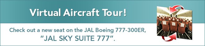 Virtual Aircraft Tour! Check out a new seat on the JAL Boeing 777-300ER, &Prime;JAL SKY SUITE 777&Prime;.