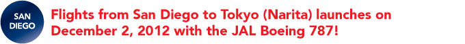 Flights from San Diego to Tokyo (Narita) launches on December 2, 2012 with the JAL Boeing 787!
