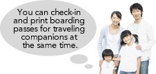 You can check-in and print boarding passes for traveling companions at the same time.