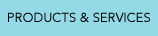 PRODUCTS & SERVICES