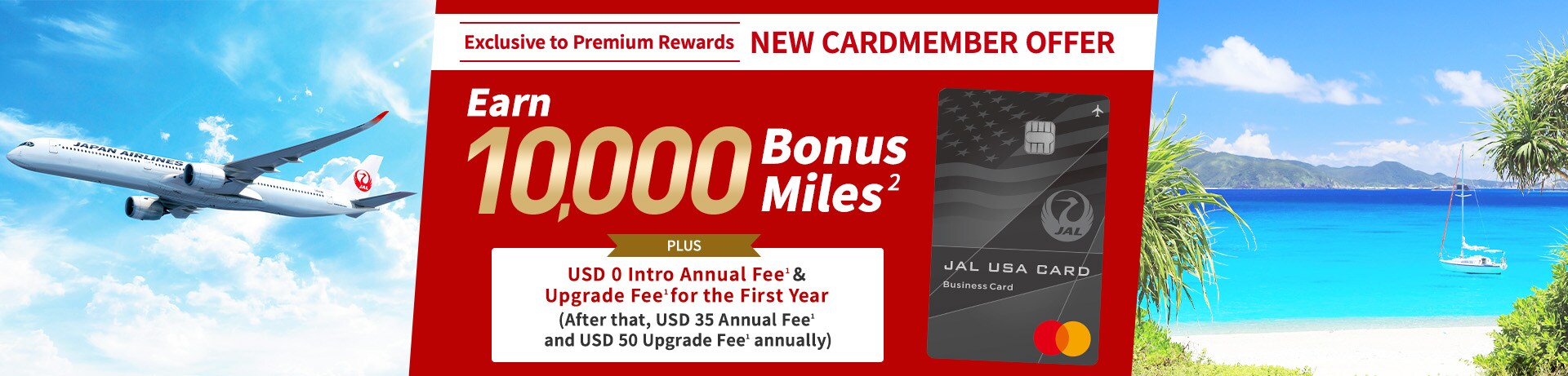 Exclusive to Premium Rewards NEW CARDMEMBER OFFER Earn 10,000 Bonus Miles PLUS USD 0 Intro Annual Fee & Upgrade Fee for the First Year (After that, USD 35 Annual Fee and USD 50 Upgrade Fee annually)