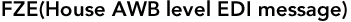 FZE(House AWB level EDI message)