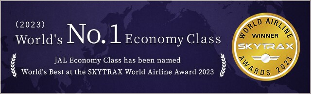 World's No.1 Economy Class (2023) JAL Economy Class has been named World's Best at the SKYTRAX World Airline Award 2023