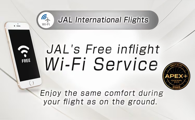JAL International Flights JAL's Free inflight Wi-Fi Service Enjoy the same comfort during your flight as on the ground.