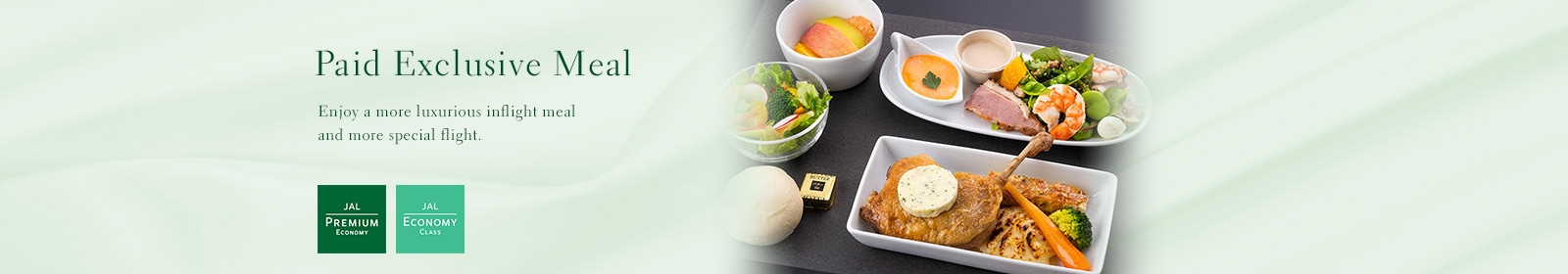Paid Exclusive Meal Enjoy a more luxurious inflight meal and more special flight.