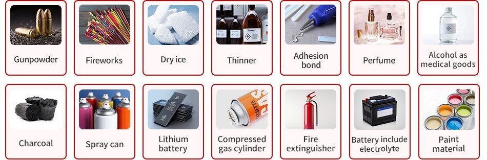 Gunpowder, Fireworks, Dry ice, Thinners, Adhesives, Perfume, Alcohol as medical goods, Charcoal, Spray cans, Lithium battery, Compressed gas cylinder, Fire extinguisher, Battery include electrolyte, Paints material