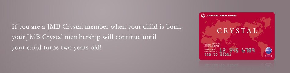 If you are a JMB Crystal member when your child is born, your JMB Crystal membership will continue until your child turns two years old!