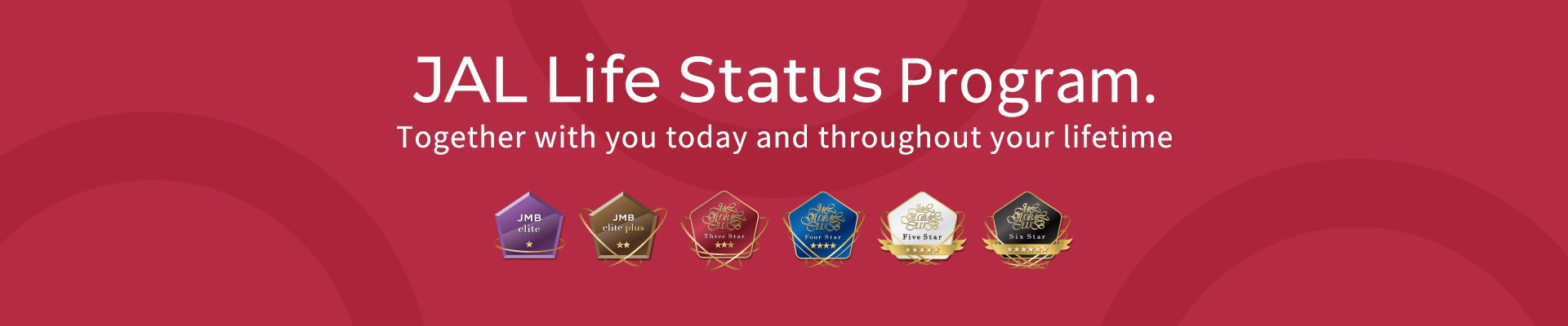 JAL Life Status Program. Together with you today and throughout your lifetime