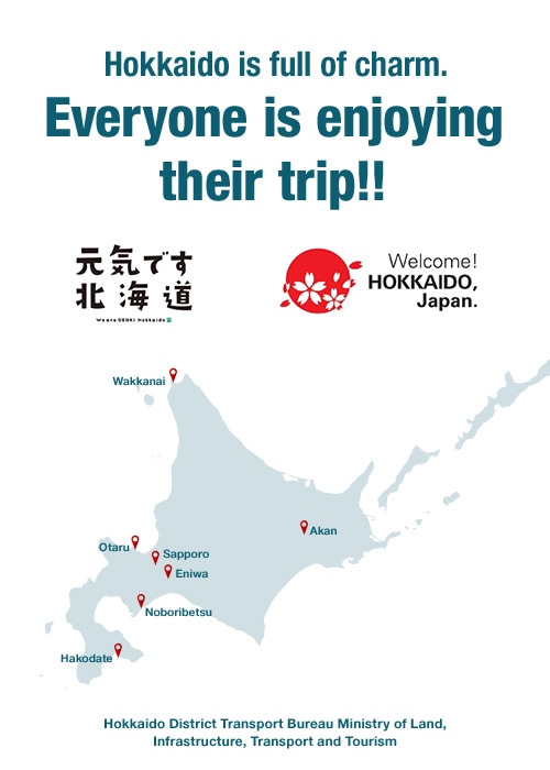 Hokkaido is full of charm. Everyone is enjoying their trip!! 元気です北海道 Welcome! HOKKAIDO, Japan. Hokkaido District Transport Bureau Ministry of Land, Infrastructure, Transport and Tourism