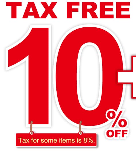 TAX FREE 10% OFF (Tax for some items is 8%)